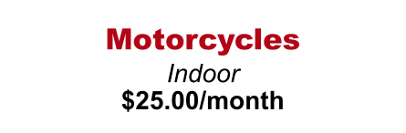 Motorcycles  Indoor $25.00/month